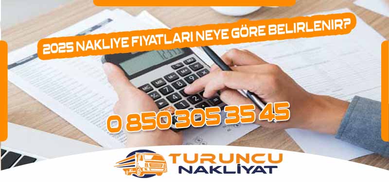 2025 Nakliye Fiyatları Neye Göre Belirlenir?